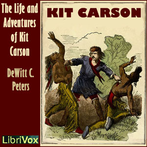 The Life and Adventures of Kit Carson - DeWitt C. PETERS - Free Audio Books Online Audiobooks in English