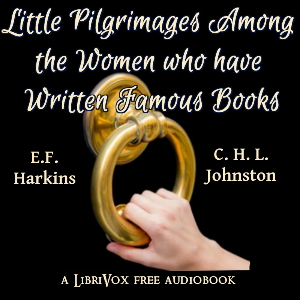Little Pilgrimages Among the Women Who Have Written Famous Books - Edward Francis HARKINS - Free Audio Books Online Audiobooks in English