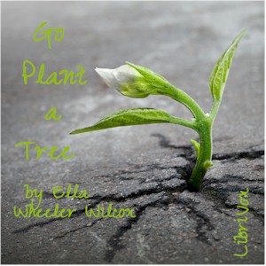 Go Plant A Tree - Ella Wheeler Wilcox - Free Audio Books Online Audiobooks in English
