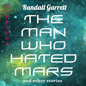 The Man Who Hated Mars - Randall Garrett - Free Audio Books Online Audiobooks in English