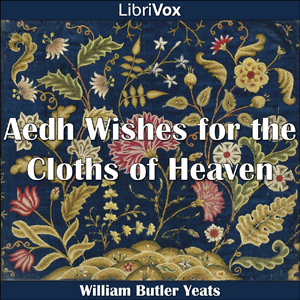 Aedh Wishes for the Cloths of Heaven - William Butler Yeats - Free Audio Books Online Audiobooks in English