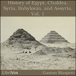 History Of Egypt, Chaldea, Syria, Babylonia, and Assyria, Vol. 1 - Gaston Maspero - Free Audio Books Online Audiobooks in English