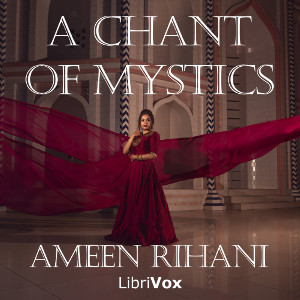 A Chant of Mystics, and Other Poems - Ameen RIHANI - Free Audio Books Online Audiobooks in English