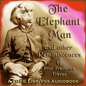 The Elephant Man and other reminiscences - Frederick TREVES - Free Audio Books Online Audiobooks in English