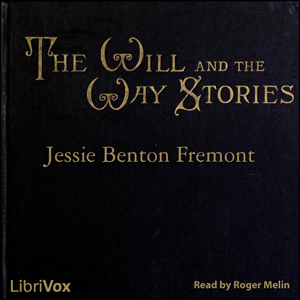 The Will and the Way Stories - Jessie Benton FRÉMONT - Free Audio Books Online Audiobooks in English