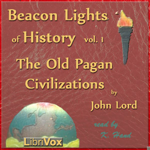 Beacon Lights of History, Vol 1: The Old Pagan Civilizations - John Lord - Free Audio Books Online Audiobooks in English