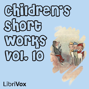 Children's Short Works, Vol. 010 - Various - Free Audio Books Online Audiobooks in English