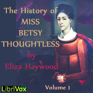The History of Miss Betsy Thoughtless, Vol. 1 - Eliza Haywood - Free Audio Books Online Audiobooks in English