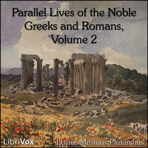 Parallel Lives of the Noble Greeks and Romans Vol. 2 - Lucius Mestrius PLUTARCHUS - Free Audio Books Online Audiobooks in English