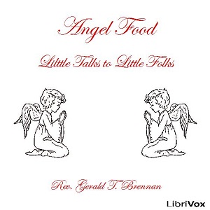 Angel Food: Little Talks to Little Folks - Rev. Gerald T. Brennan - Free Audio Books Online Audiobooks in English