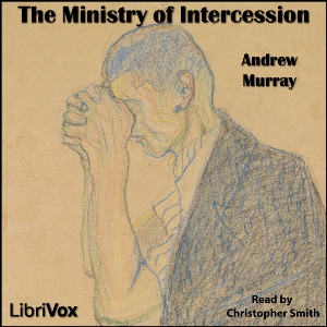 The Ministry of Intercession - Andrew Murray - Free Audio Books Online Audiobooks in English