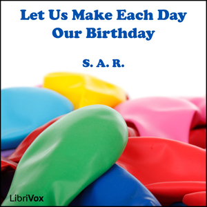 Let Us Make Each Day Our Birthday - S.A.R. - Free Audio Books Online Audiobooks in English