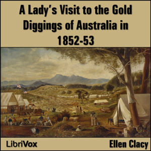 A Lady's Visit to the Gold Diggings of Australia in 1852-53 - Ellen CLACY - Free Audio Books Online Audiobooks in English