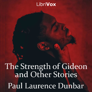 The Strength of Gideon and Other Stories - Paul Laurence Dunbar - Free Audio Books Online Audiobooks in English