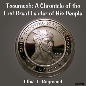Chronicles of Canada Volume 17 - Tecumseh: A Chronicle of the Last Great Leader of His People - Ethel T. RAYMOND - Free Audio Books Online Audiobooks in English