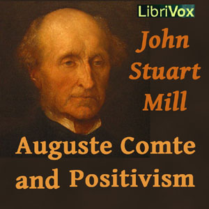 Auguste Comte and Positivism - John Stuart Mill - Free Audio Books Online Audiobooks in English