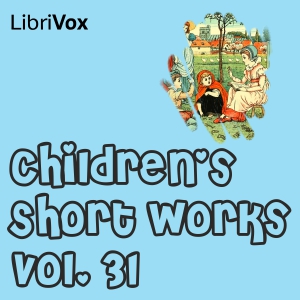 Children's Short Works, Vol. 031 - Various - Free Audio Books Online Audiobooks in English