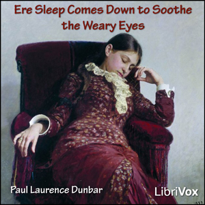 Ere Sleep Comes Down to Soothe the Weary Eyes - Paul Laurence Dunbar - Free Audio Books Online Audiobooks in English