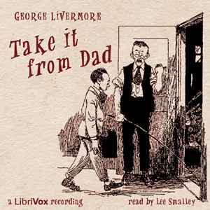 Take it From Dad - George LIVERMORE - Free Audio Books Online Audiobooks in English