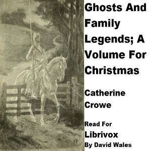 Ghosts And Family Legends; A Volume For Christmas - Catherine CROWE - Free Audio Books Online Audiobooks in English