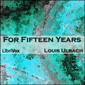 For Fifteen Years - Louis Ulbach - Free Audio Books Online Audiobooks in English