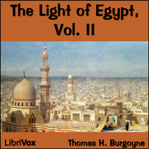 The Light of Egypt Volume II - Thomas H. Burgoyne - Free Audio Books Online Audiobooks in English
