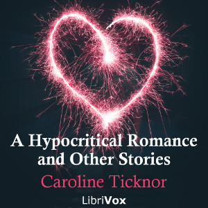 A Hypocritical Romance, and Other Stories - Caroline TICKNOR - Free Audio Books Online Audiobooks in English