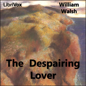 The Despairing Lover - William WALSH - Free Audio Books Online Audiobooks in English
