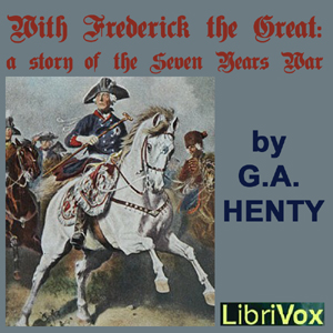 With Frederick The Great: A Story of the Seven Years' War - G. A. Henty - Free Audio Books Online Audiobooks in English