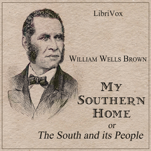 My Southern Home or, The South and Its People - William Wells BROWN - Free Audio Books Online Audiobooks in English