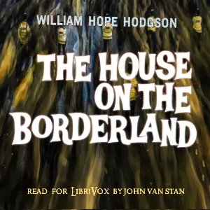 The House on the Borderland (Version 2) - William Hope Hodgson - Free Audio Books Online Audiobooks in English
