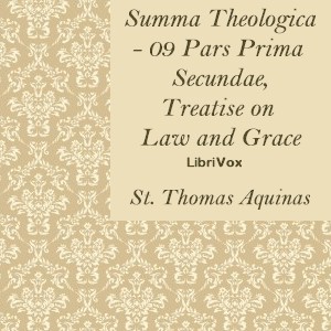 Summa Theologica - 09 Pars Prima Secundae, Treatise on Law and Grace - Saint Thomas Aquinas - Free Audio Books Online Audiobooks in English