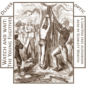 Watch and Wait; The Young Fugitives - Oliver Optic - Free Audio Books Online Audiobooks in English