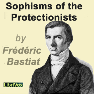 Sophisms of the Protectionists - Frédéric BASTIAT - Free Audio Books Online Audiobooks in English