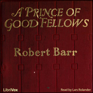 A Prince of Good Fellows - Robert BARR - Free Audio Books Online Audiobooks in English