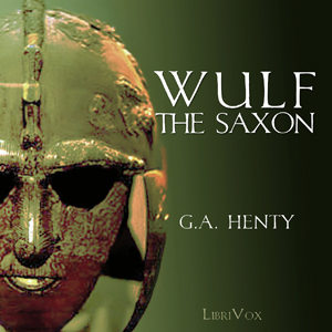 Wulf the Saxon - G. A. Henty - Free Audio Books Online Audiobooks in English