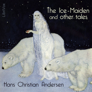 The Ice-Maiden: and Other Tales - Hans Christian Andersen - Free Audio Books Online Audiobooks in English