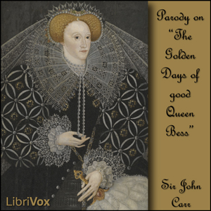 The Golden Days of good Queen Bess - Sir John CARR - Free Audio Books Online Audiobooks in English