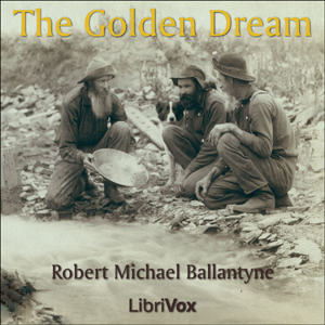 The Golden Dream - R. M. Ballantyne - Free Audio Books Online Audiobooks in English