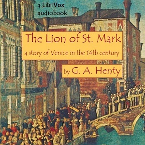 The Lion of Saint Mark: A Story of Venice in the Fourteenth Century - G. A. Henty - Free Audio Books Online Audiobooks in English