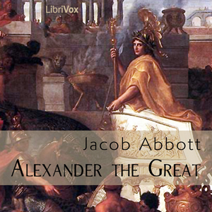 Alexander the Great - Jacob Abbott - Free Audio Books Online Audiobooks in English