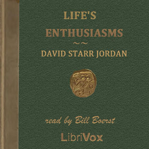 Life's Enthusiasms - David Starr JORDAN - Free Audio Books Online Audiobooks in English