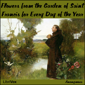 Flowers from the Garden of Saint Francis for Every Day of the Year - Saint Francis of ASSISI - Free Audio Books Online Audiobooks in English