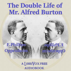 The Double Life Of Mr. Alfred Burton - E. Phillips Oppenheim - Free Audio Books Online Audiobooks in English