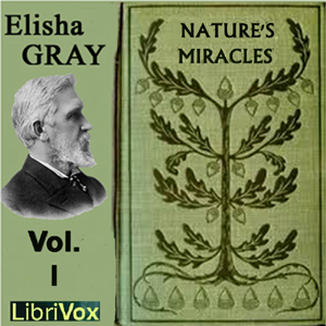 Nature's Miracles Volume 1: World Building and Life - Elisha GRAY - Free Audio Books Online Audiobooks in English