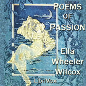Poems of Passion - Ella Wheeler Wilcox - Free Audio Books Online Audiobooks in English
