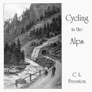 Cycling in the Alps - C. L. FREESTON - Free Audio Books Online Audiobooks in English