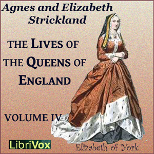 The Lives of the Queens of England Volume 4 - Agnes Strickland - Free Audio Books Online Audiobooks in English
