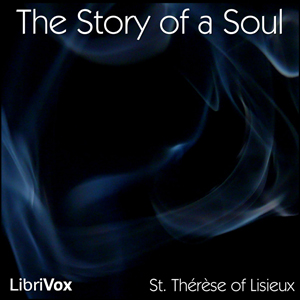 The Story of a Soul - Saint THERESE OF LISIEUX - Free Audio Books Online Audiobooks in English