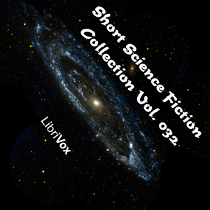 Short Science Fiction Collection 032 - Various - Free Audio Books Online Audiobooks in English
